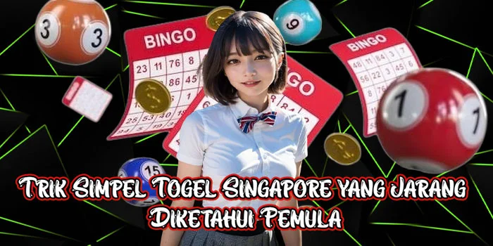 Trik Simpel Togel Singapore yang Jarang Diketahui Pemula