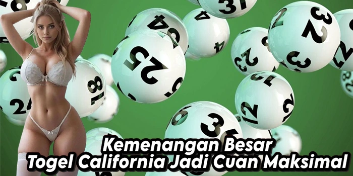 Kemenangan Besar Togel California Jadi Cuan Maksimal