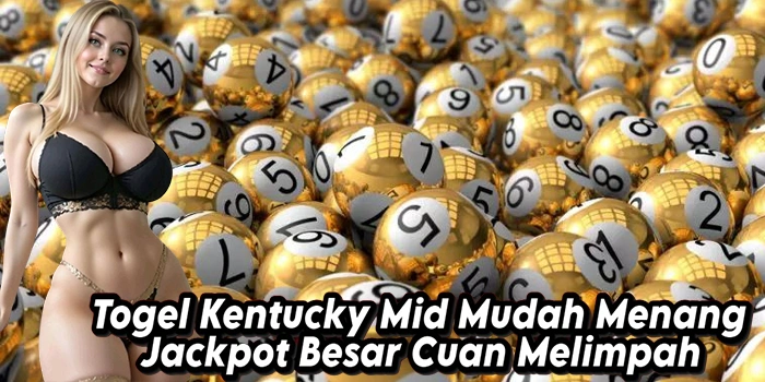 Togel Kentucky Mid Mudah Menang Jackpot Besar Cuan Melimpah