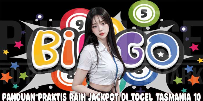 Panduan Praktis Raih Jackpot Di Togel Tasmania 10
