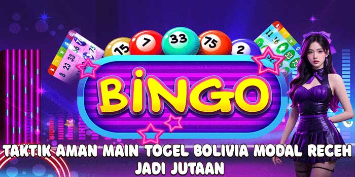 Taktik Aman Main Togel Bolivia Modal Receh Jadi Jutaan