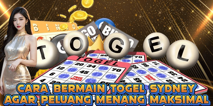 Cara Bermain Togel Sydney Agar Peluang Menang Maksimal